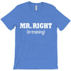 mr right in training T-Shirt