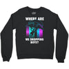 where are we dropping boys Crewneck Sweatshirt