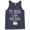 my brain is 90% movie quotes Tank Top