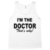 i'm the doctor that's why Tank Top
