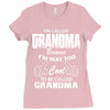 I&rsquo;m Called Grandma Because I&rsquo;m Way Too Cool To Be Called Grandma Ladies Fitted T-Shirt