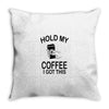 hold my coffee Throw Pillow