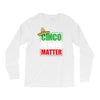 cinco de mayo  drunk lives matter Long Sleeve Shirts
