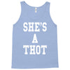 she's a thot   funny Tank Top