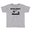 never forget (2) Toddler T-shirt