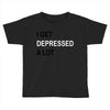 i get deppresed a lot Toddler T-shirt