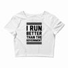 i run better than gorvernment Crop Top