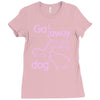 go away i'm only speaking to my dog today Ladies Fitted T-Shirt
