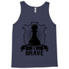 Be Brave - Chess Pawn - Chess Lover Tank Top