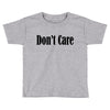 don't care Toddler T-shirt