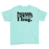 sarcasm. it's how i hug Youth Tee
