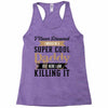 i never dreamed i would be a super cool daddy but here i am killing it Racerback Tank