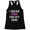 i wear pink for my mom breast cancer Racerback Tank