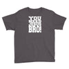 need jesus bro Youth Tee