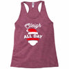 sleigh all day Racerback Tank