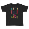 let's fall in love Toddler T-shirt