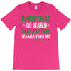 christmas so hard santas elves wanna find me T-Shirt