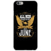 All Men Are Created Equal But Only The Best Are Born In June iPhone 6/6s Case