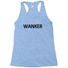 wanker brit british england english gift idea expat dad funny tee shir Racerback Tank