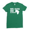 we gon alright Ladies Fitted T-Shirt