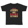 legends are born in october Toddler T-shirt
