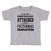 i am too emotionally attached to fictional characters Toddler T-shirt