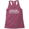 never take advice from me Racerback Tank