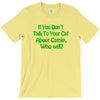 cat shirt if you don't talk to your cat about cat nip who will funny t T-Shirt