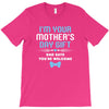I'm Your Mother's Day Gift Dad Says You're Welcome Baby Boy T-Shirt