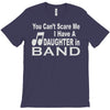you can't scare me i have a daughter in band T-Shirt