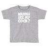 wanna see my Toddler T-shirt