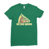i want pizza not your opinion Ladies Fitted T-Shirt