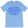 i love being a senior citizen T-Shirt