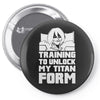 training to unlock my titan form Pin-back button