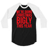 we're doing christmas bigly this year 3/4 Sleeve Shirt