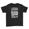 legends are born in july Youth Tee