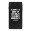 Dear Math Grow Up and Solve Your Own Problems! Love, me iPhone 7 Plus Case