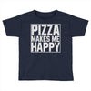 pizza makes me happy Toddler T-shirt