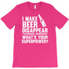 i make beer disappear! T-Shirt