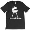 i turn grills on T-Shirt