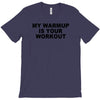 my warmup is your workout funny gym weight lifting exercise tee shirt T-Shirt