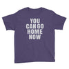 You Can Go Home Now Youth Tee