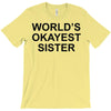 worl'd okayest sister T-Shirt