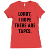 Lordy I Hope there Are Tapes Ladies Fitted T-Shirt