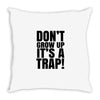 don't grow up Throw Pillow
