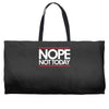 nope not today best trending Weekender Totes