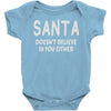 santa doesn't believe in you either Baby Onesie