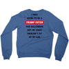 i was going to be a trump voter for halloween but my head wouldn't fit Crewneck Sweatshirt