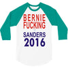 bernie fucking sanders 2016 for americans president 3/4 Sleeve Shirt
