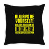 always be yourself unless you can be iron man Throw Pillow